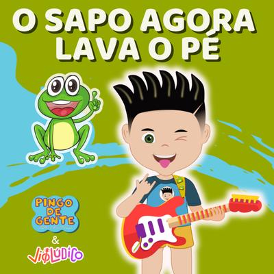 O Sapo Agora Lava O Pé By Pingo De Gente - Pingo E Sua Turma, Violúdico's cover