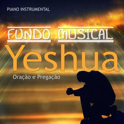 Yeshua Fundo Musical para Oração e Pregação (Piano Instrumental) By Eliezer Soares's cover