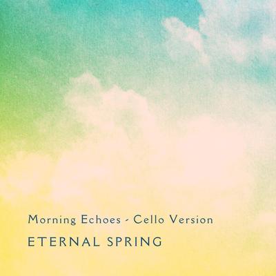 Morning Echoes (Cello Version) By Eternal Spring's cover