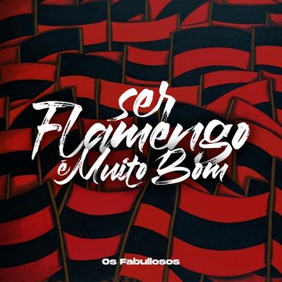 Ser Flamengo É Muito Bom By Os Fabullosos's cover