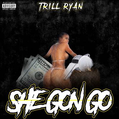 She Gon Go By Trill Ryan's cover