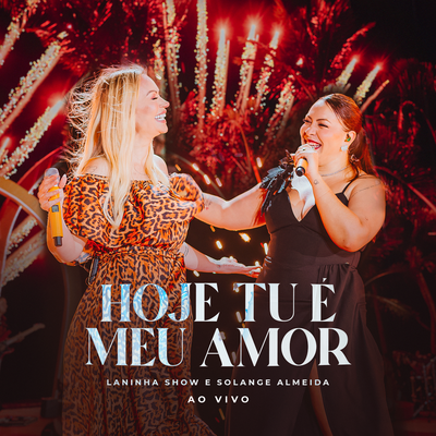 Hoje Tu é o Meu Amor (Ao Vivo) By Laninha Show, Solange Almeida's cover