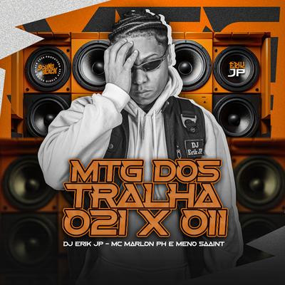 Mtg dos Tralha 021 X 011 By DJ Erik JP, MC Marlon PH, Meno Saaint's cover