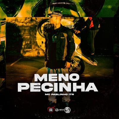 Meno Pecinha By MC Pablinho ITR, DJ Guih Original's cover