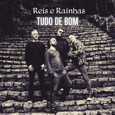 Tudo de Bom By Reis e Rainhas's cover