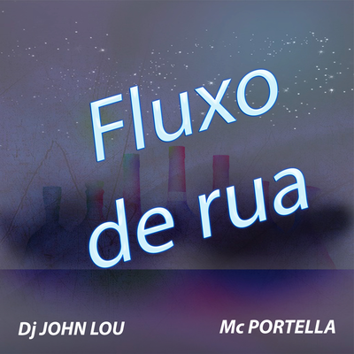 Fluxo de rua By John Lou, MC Portella's cover