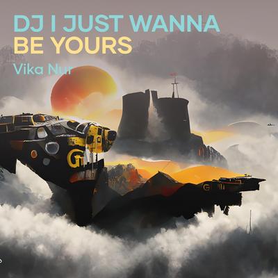 Dj I Just Wanna Be Yours's cover