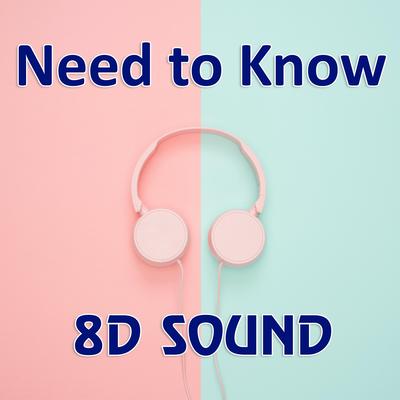 Need to Know (8D Reverb Audio Version)'s cover