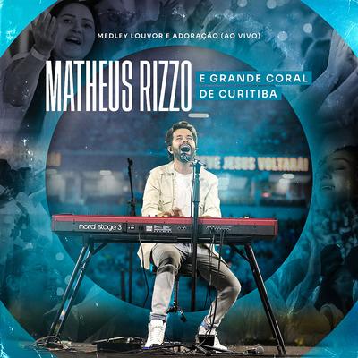 Medley Louvor e Adoração (Ao Vivo) By Matheus Rizzo, Grande Coral de Curitiba's cover