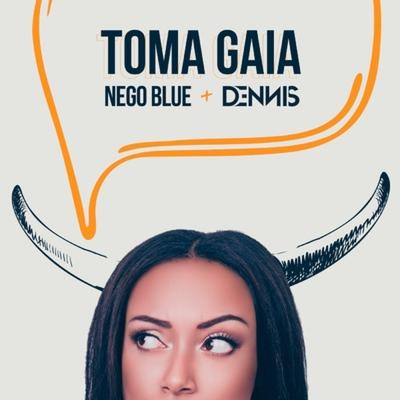 Toma Gaia By Dennis, Mc Nego Blue's cover