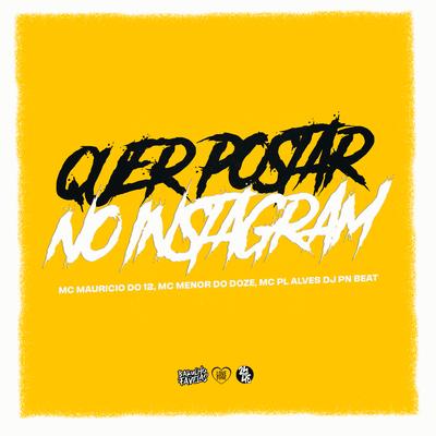 Quer Postar no Instagram By Dj Pn Beat, Mc Maurício do 12, MC MENOR DO DOZE, mc pl alves's cover