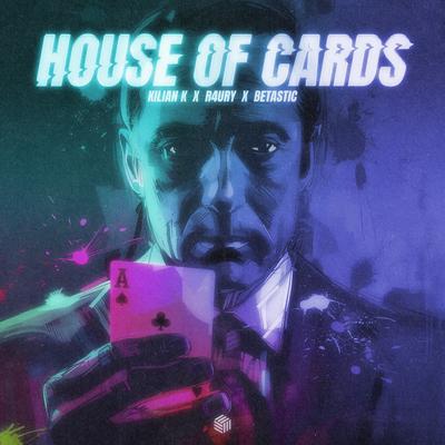 House Of Cards By Kilian K, R4URY, BETASTIC's cover