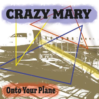 Onto Your Plane By Crazy Mary's cover