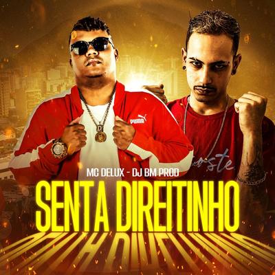 Senta Direitinho By DJ BM PROD, Mc Delux's cover