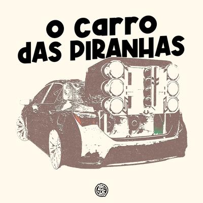 O Carro das Piranhas's cover