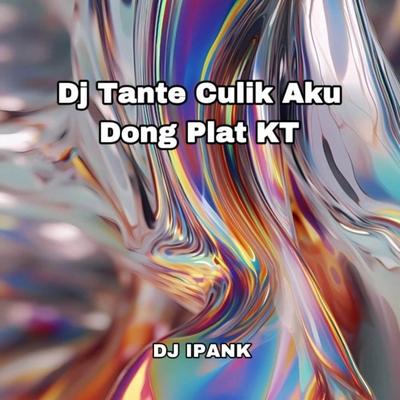 Dj Tante Culik Aku Dong Plat KT's cover