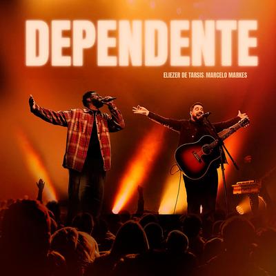 Dependente (Ao Vivo) By Eliezer de Tarsis, Marcelo Markes's cover