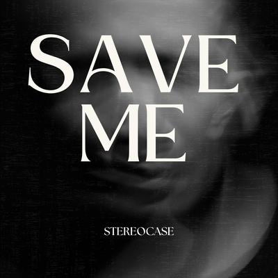 Save Me By Stereocase's cover