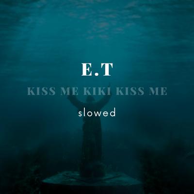 Kiss Me Kiki Kiss Me (E.T) [Slowed]'s cover