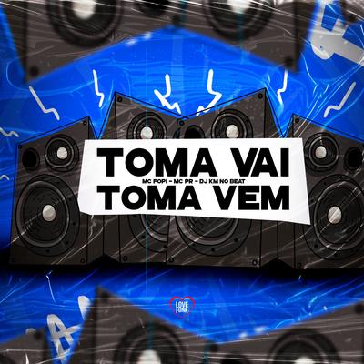 Toma Vai Toma Vem By Mc Fopi, MC PR, DJ KM NO BEAT, Love Funk's cover