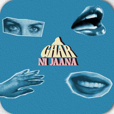 Ghar Ni Jaana's cover