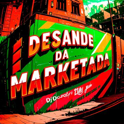 Desande da Marketada By DJ Dozabri, Luki DJ, Silva Mc, MC Luiggi, mc pl alves, Mc Talibã's cover