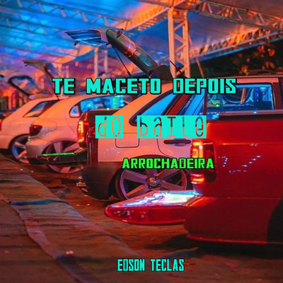 Te Maceto Depois do Baile (Arrochadeira) By Edson teclas's cover