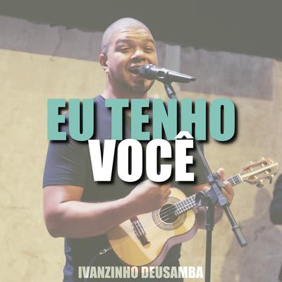 Eu Tenho Você By Ivanzinho Deusamba's cover