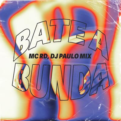 Bate a Bunda By Mc RD, DJ Paulo Mix's cover