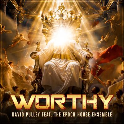 Worthy By David Pulley, The Epoch House Ensemble's cover