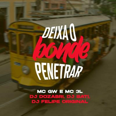 Deixa o Bonde Penetrar By DJ Dozabri, DJ Felipe Original, Mc Gw, MC 3L, Dj Sati Marconex's cover