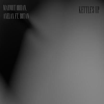 Kettle's Up (feat. Botan) By Mahmut Orhan, Axelax, Botan's cover