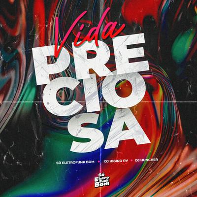 Vida Preciosa By SO ELETROFUNK BOM, Dj Higino, DJ HUNCHER's cover