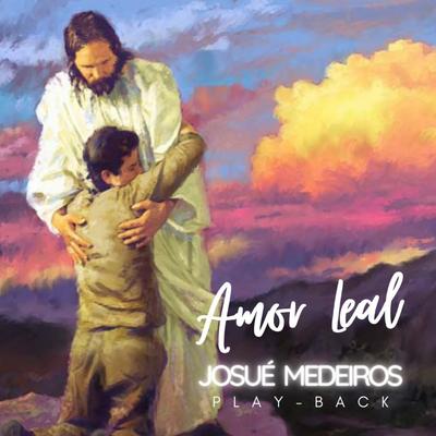 Amor Leal (Playback) By Josué Medeiros's cover