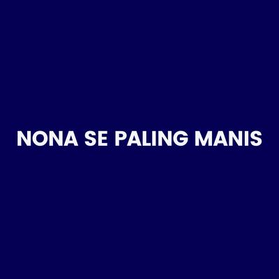 NONA SE PALING MANIS's cover