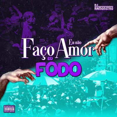 Eu Não Faço Amor, Eu Fodo By DJ Ramonstro, Mc Topre's cover