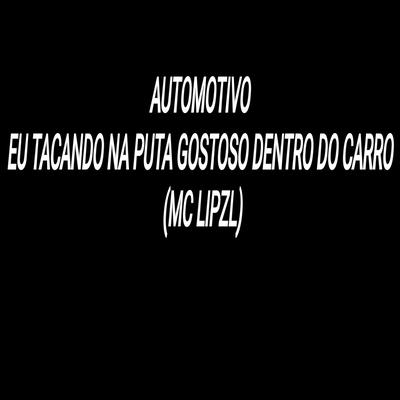 Automotivo Eu Tacando na Puta Gostoso Dentro do Carro's cover