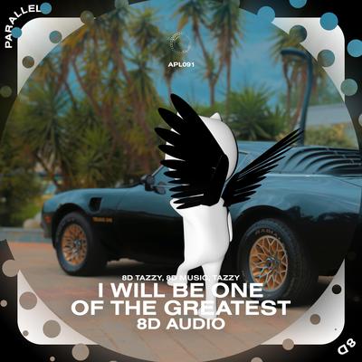 I Will Be One Of The Greatest - 8D Audio's cover