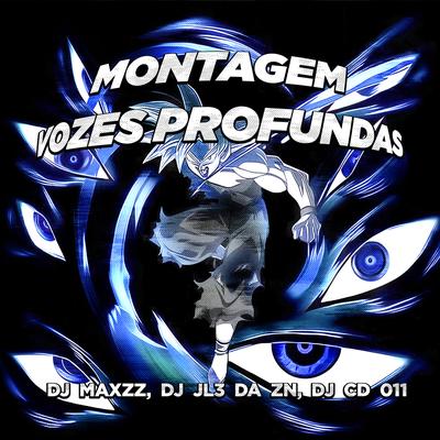 MONTAGEM VOZES PROFUNDAS (TikTok Version) By DJ MAXZZ, DJ JL3 DA ZN, DJ CD 011's cover