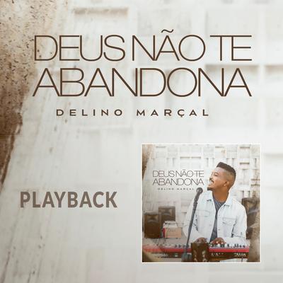 Deus Não Te Abandona (Playback) By Delino Marçal's cover