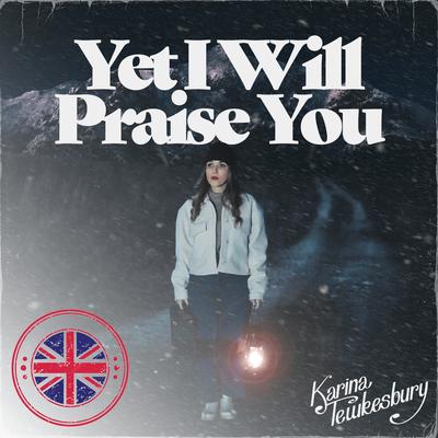 Yet I will Praise You By Karina Tewkesbury's cover