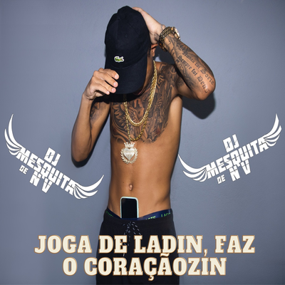 Joga De Ladinho Faz O Coraçãozinho By DJ MESQUITA DE NV, DJ MESQUITA's cover