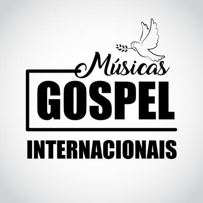 Músicas Gospel Internacionais: Música Evangélica Em Inglês de Louvor e Adoraçao a Deus's cover