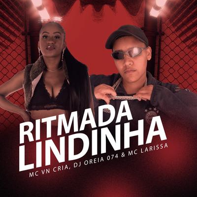 Ritmada Lindinha By MC VN Cria, DJ Oreia 074's cover