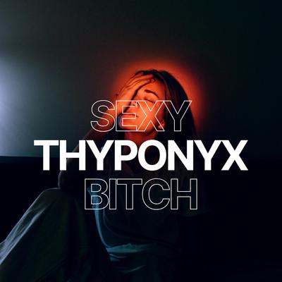Sexy Bitch By THYPONYX's cover