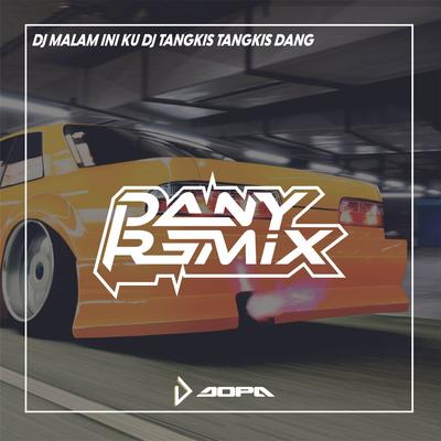 DJ MALAM INI KU DJ TANGKIS TANGKIS DANG's cover