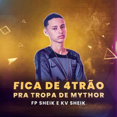 Fica de 4Trão pra Tropa do Mythor By KV SHEIK, FP SHEIK's cover