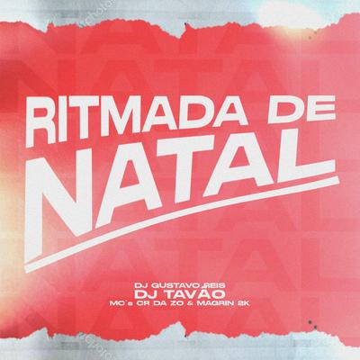 RITMADA DE NATAL By DJ GUSTAVO REIS, DJ TAVÃO, MC CR DA ZO, Mc Magrin 2k's cover