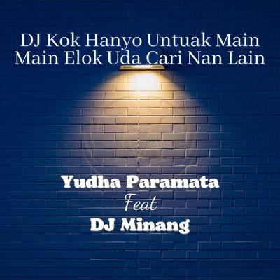 DJ Kok Hanyo Untuak Main Main Elok Uda Cari Nan Lain By Yudha Paramata, DJ Minang's cover