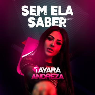 Sem Ela Saber By Tayara Andreza's cover